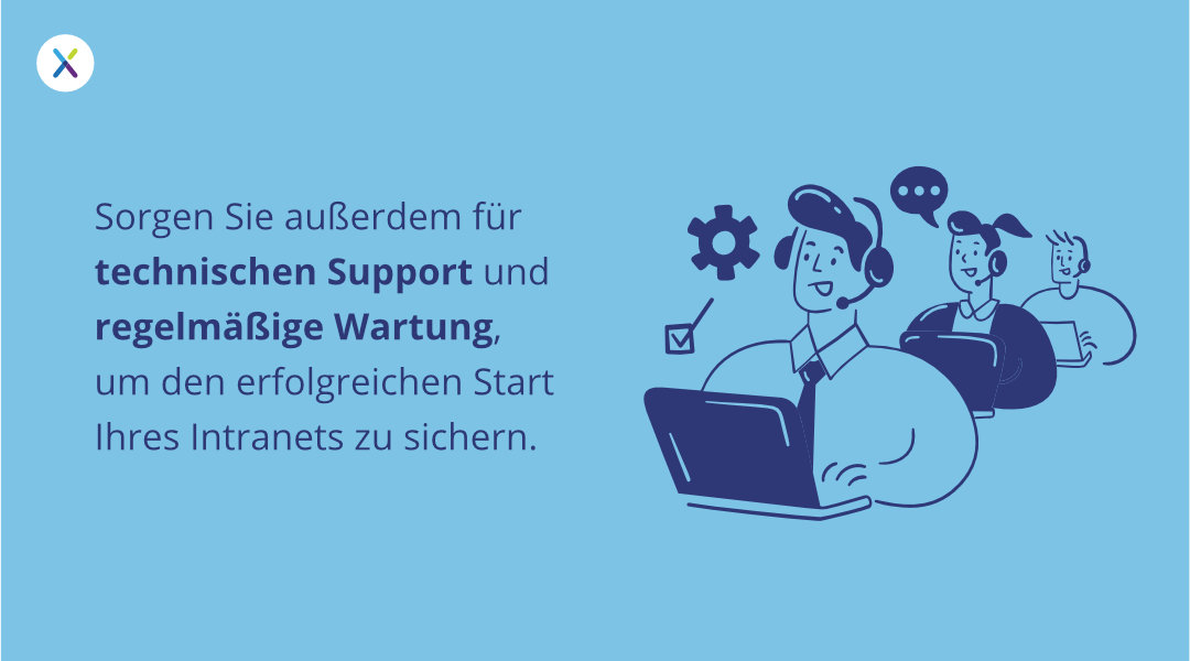 Sorgen Sie außerdem für technischen Support und regelmäßige Wartung, um den erfolgreichen Start Ihres Intranets zu sichern.