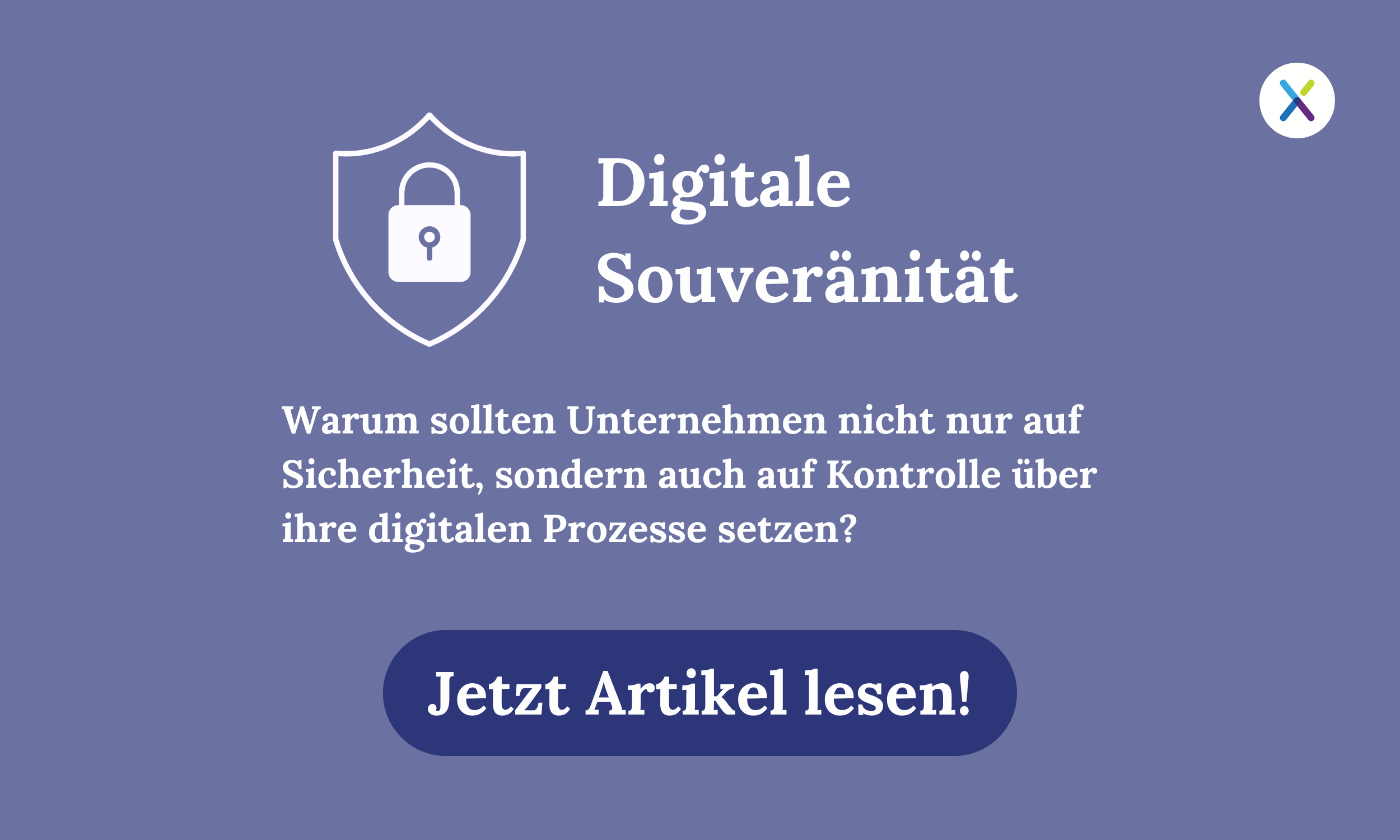 Digitale Souveränität. Warum sollten Unternehmen nicht nur auf Sicherheit, sondern auch auf Kontrolle über ihre digitalen Prozesse setzen? Jetzt Artikel lesen!